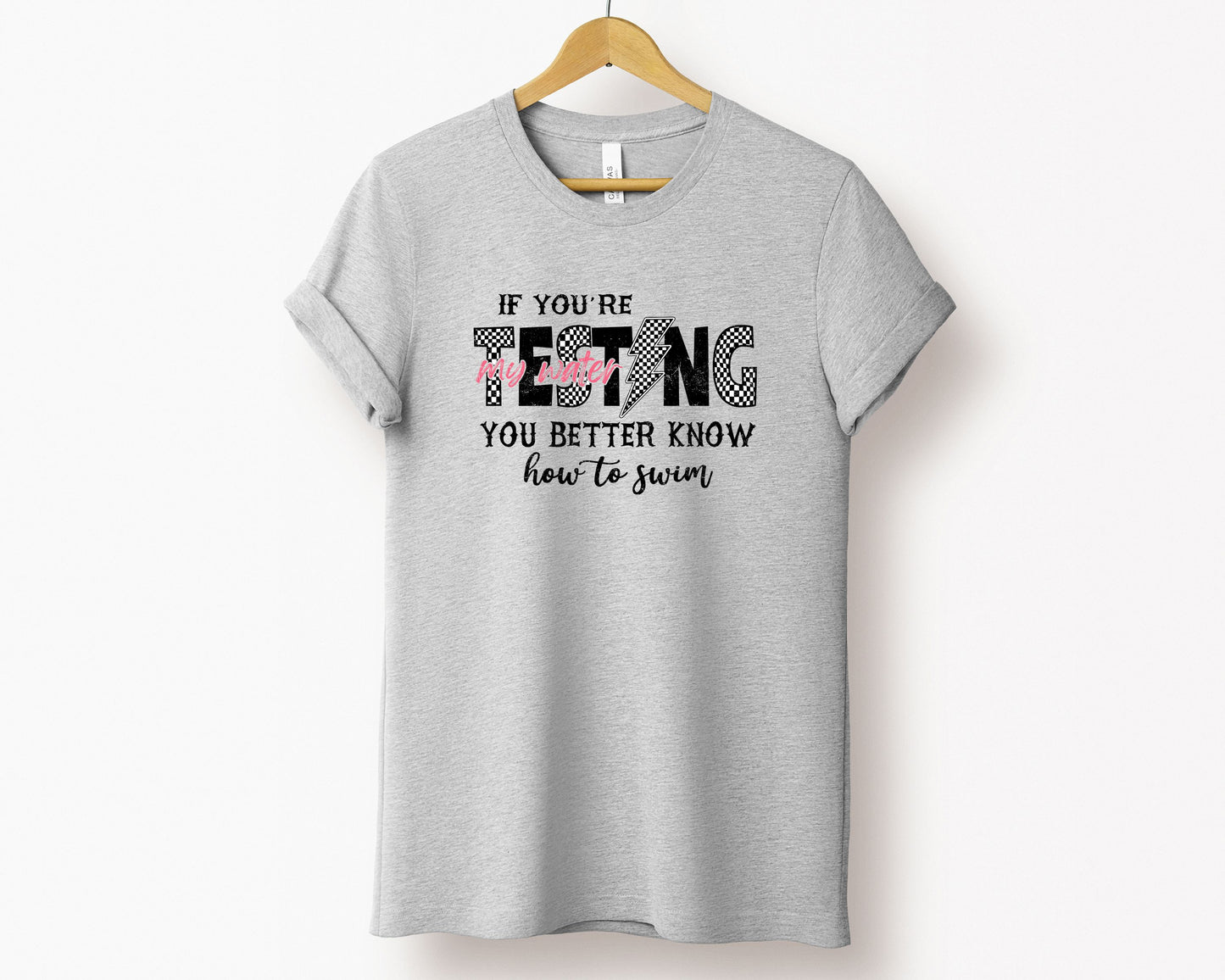 If You're Testing My Waters, You Better Know How To Swim T-Shirt