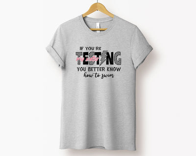 If You're Testing My Waters, You Better Know How To Swim T-Shirt