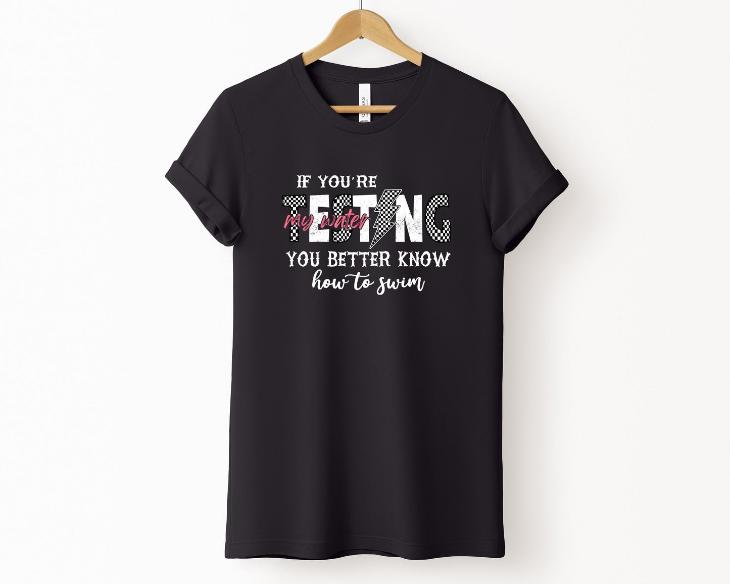 If You're Testing My Waters, You Better Know How To Swim T-Shirt
