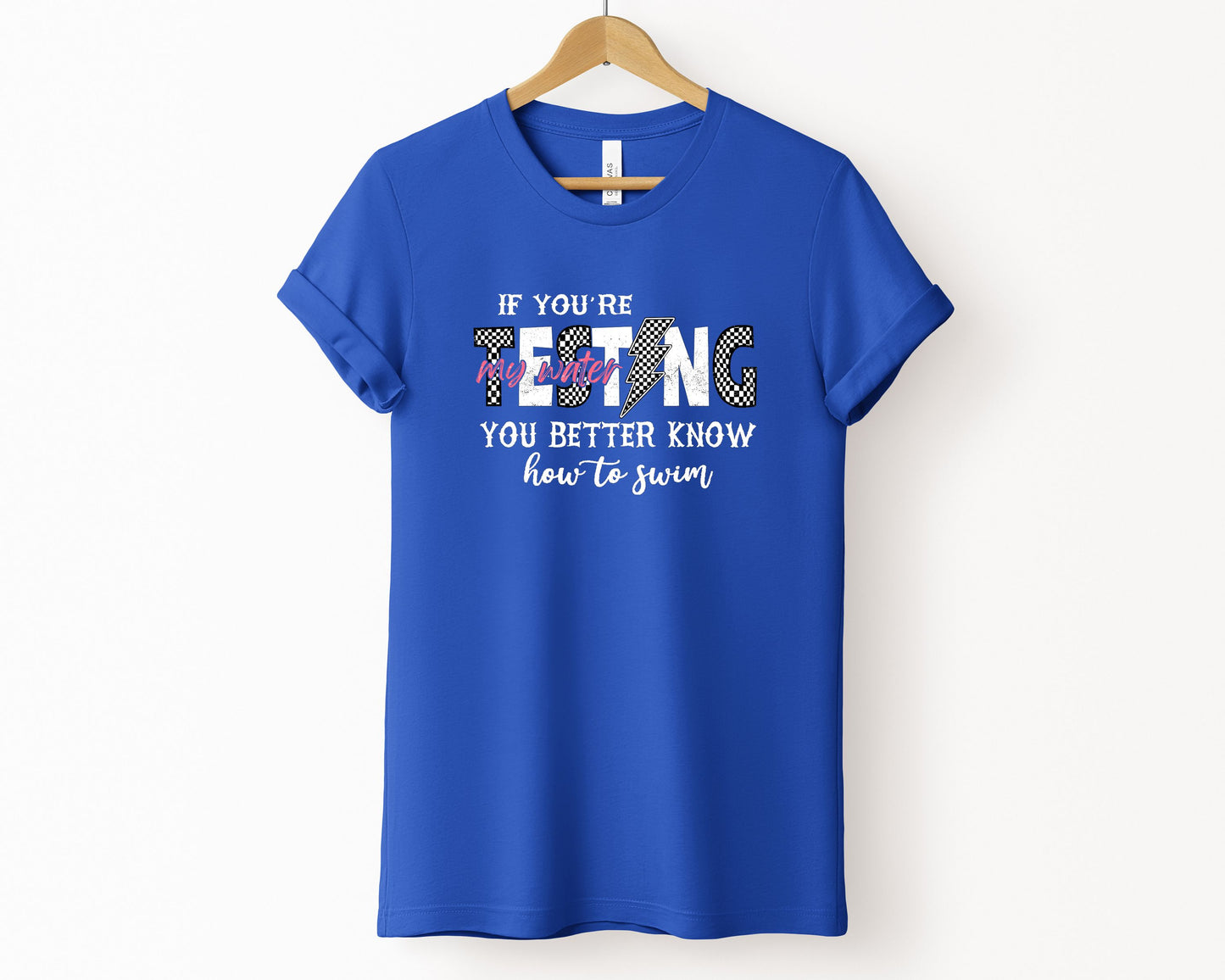 If You're Testing My Waters, You Better Know How To Swim T-Shirt