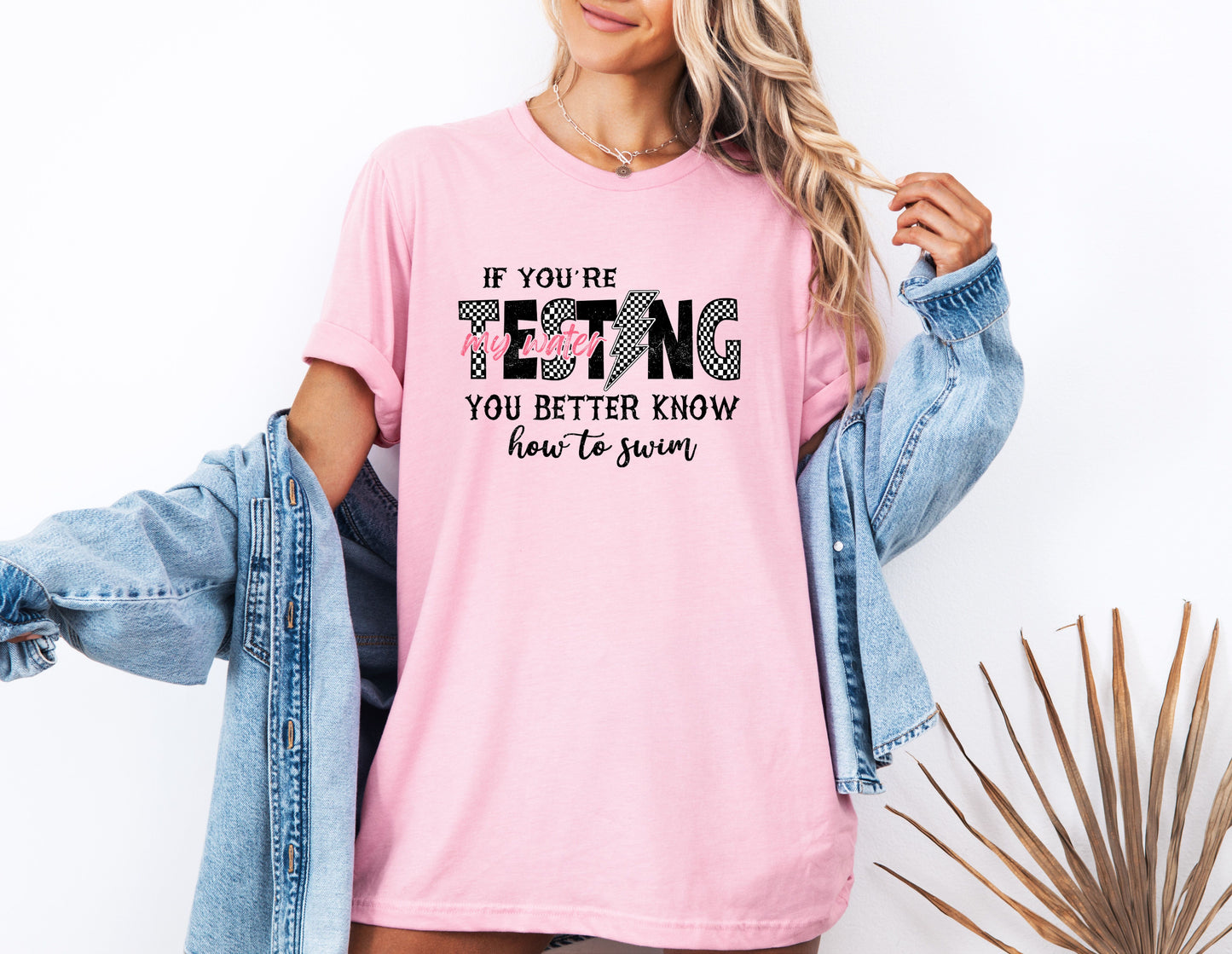 If you're testing my water, you better know how to swim T-Shirt