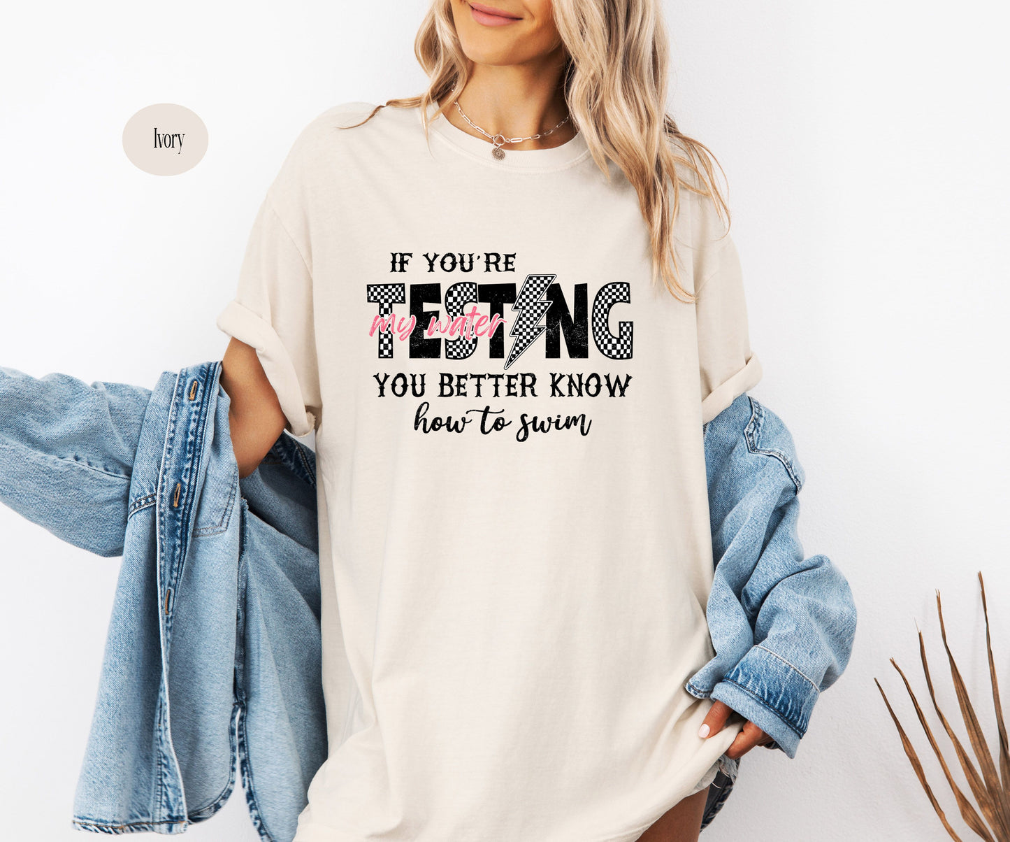 If you're testing my water, you better know how to swim T-Shirt