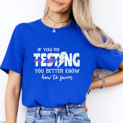 If you're testing my water, you better know how to swim T-Shirt