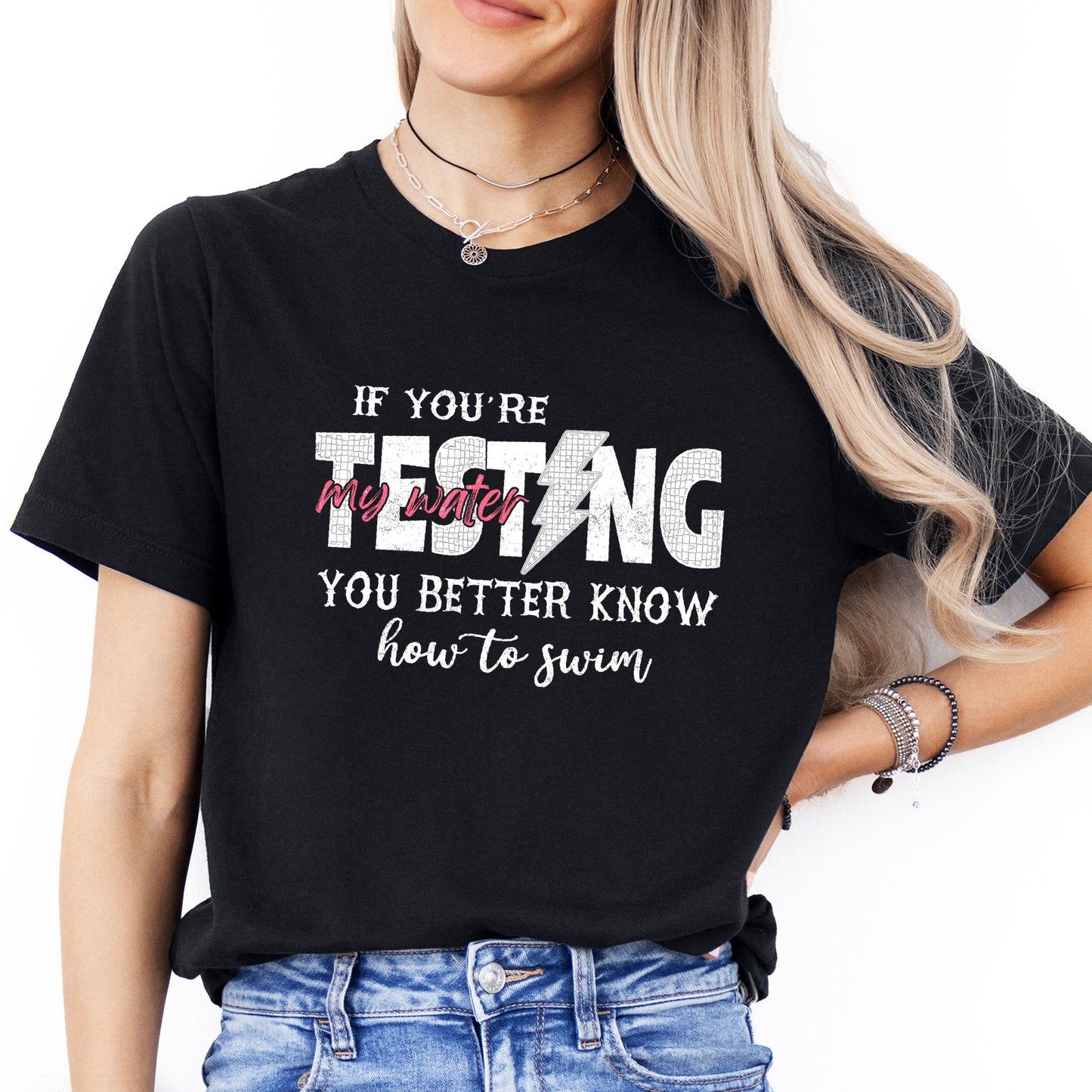 If you're testing my water, you better know how to swim T-Shirt