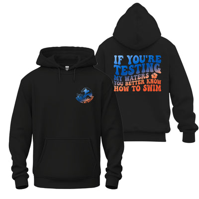 Hoodie – If You're Testing My Waters, You Better Know How to Swim | Bold Swimmer Statement Sweatshirt