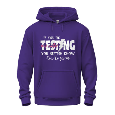Hoodie – If You're Testing My Waters, You Better Know How to Swim | Bold Swimmer Statement Sweatshirt
